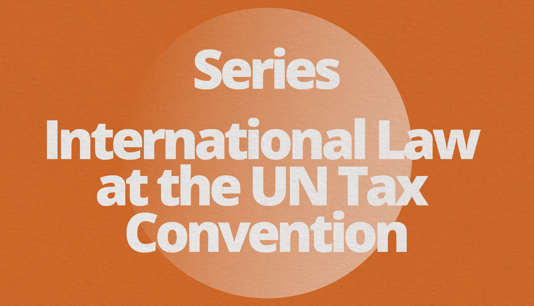 Series: International Law at the UN Tax Convention